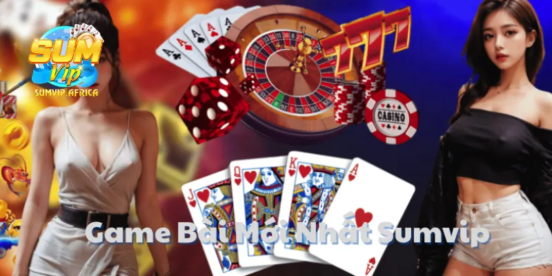 Các Game Bài Mới Nhất Sumvip Với Trải Nghiệm Đỉnh Cao